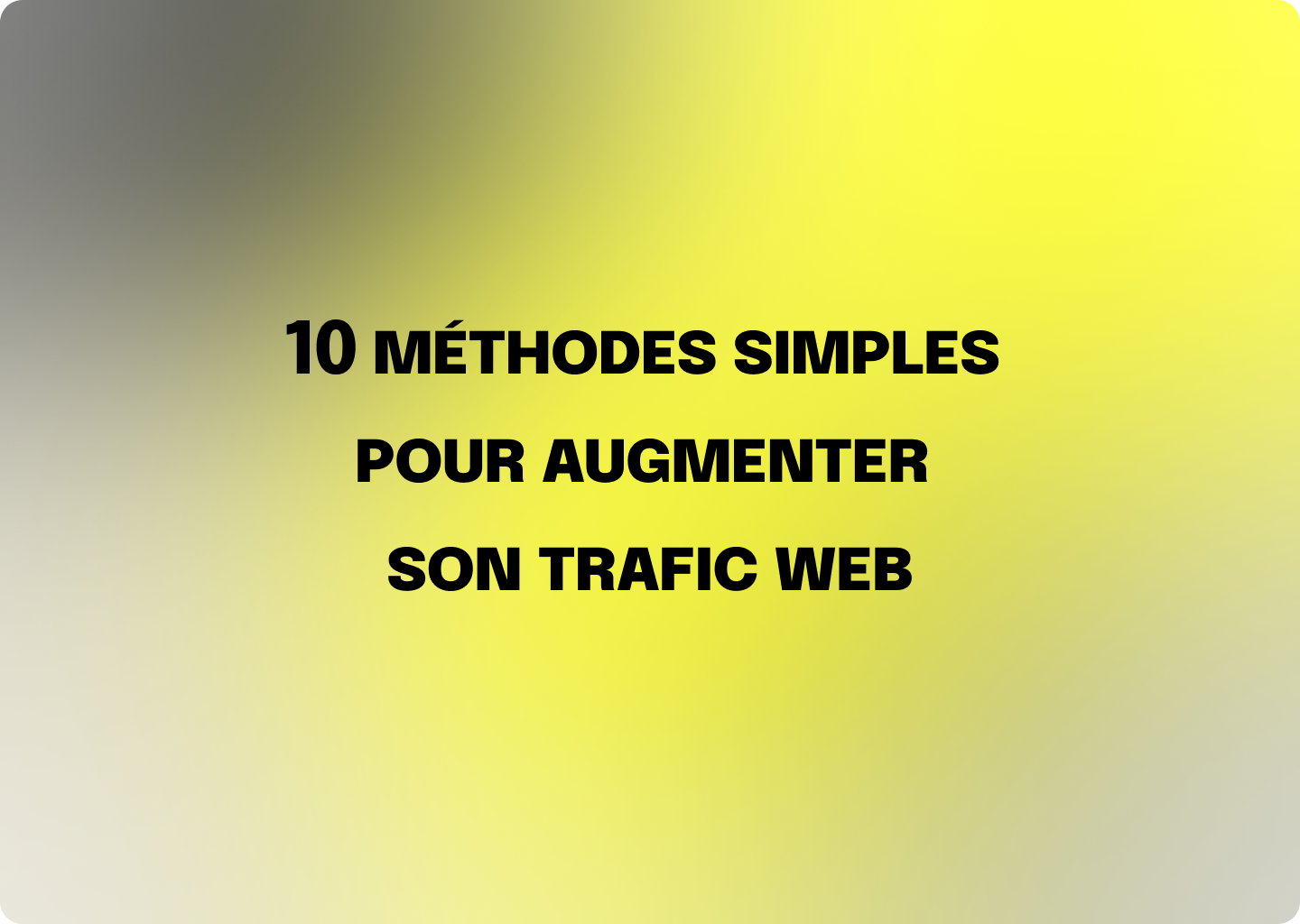 10 méthodes simples pour augmenter le trafic de votre site web